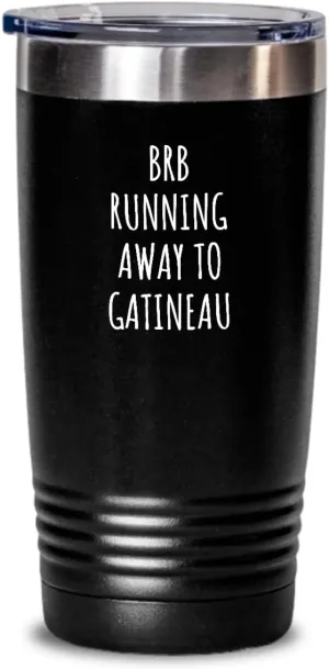 Brb Running Away To Gatineau Tumbler Funny Gift For Traveler Men Women City Lover Present Idea Quote Gag Joke Insulated Cup With Lid Black 20 Oz