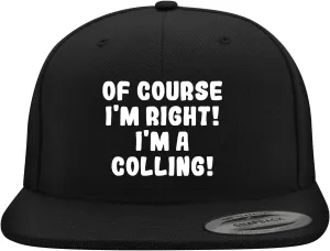 of Course I'm Right! I'm A Colling! - Yupoong 6089 Structured Flat Bill Snapback Hat | Embroidered Trendy Baseball Cap