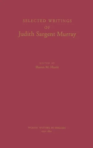 Selected Writings of Judith Sargent Murray (Women Writers in English 1350-1850) 1st Edition