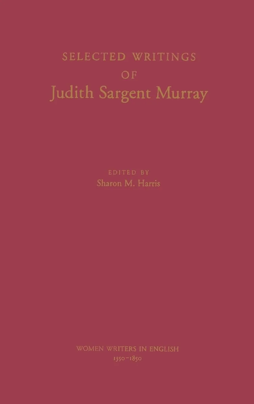 Selected Writings of Judith Sargent Murray (Women Writers in English 1350-1850) 1st Edition